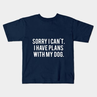 Sorry I Have Plans With My Dog Kids T-Shirt